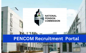 PENCOM Recruitment 2024/2025 Application Form Portal | www.pencom.gov.ng